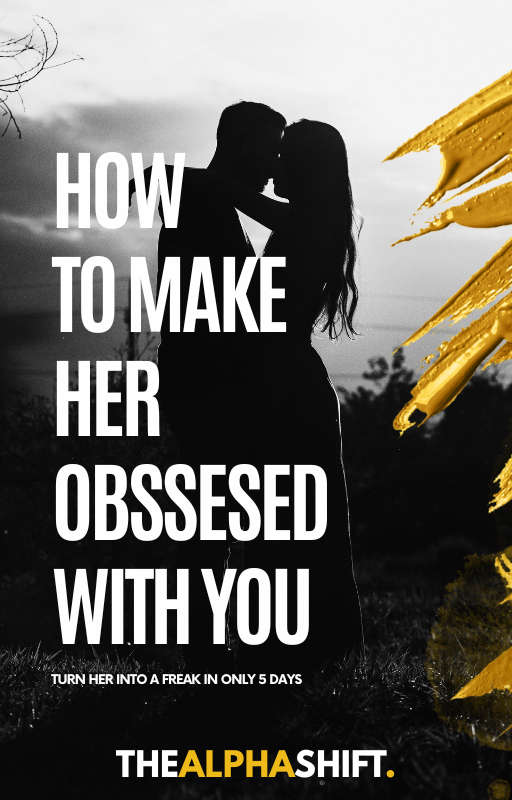 How To Make Her Obsessed With You